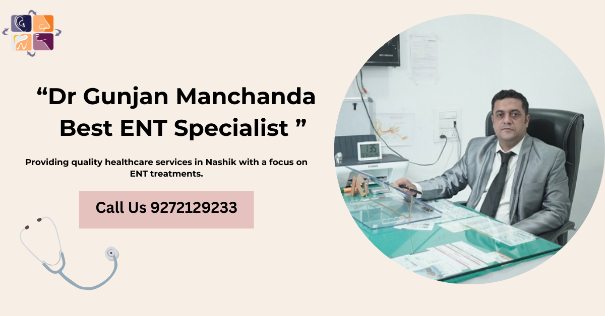 “Dr Gunjan Manchanda Best ENT Specialist In Nashik”